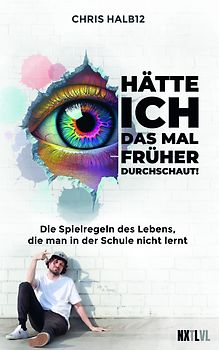 Hätte ich das Spiel des Lebens mal früher durchschaut! – Was man wirklich im Leben braucht, aber in der Schule nicht lernt #2, Bestseller von Chris Halb12, Lebensregeln für Erfolg, Selbstbestimmung, Mindset & Persönlichkeitsentwicklung