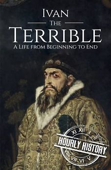 Ivan the Terrible: A Life from Beginning to End (Biographies of Russian Royalty)