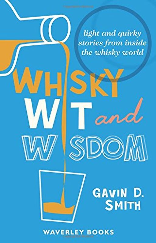 Whisky Wit and Wisdom: Light and Quirky Stories from Inside the Whisky World