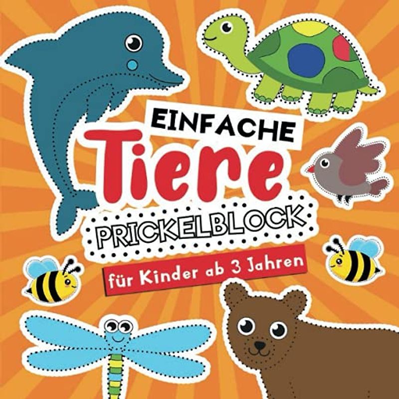 Prickelblock fur Kinder ab 3 Jahren: Einfache Tiere: Bastelbuch mit Niedliche Prickelvorlagen für Kleine Jungen und Mädchen zum Prickeln, Malen und ... für Kinder ab 3 Jahren, Band 2)