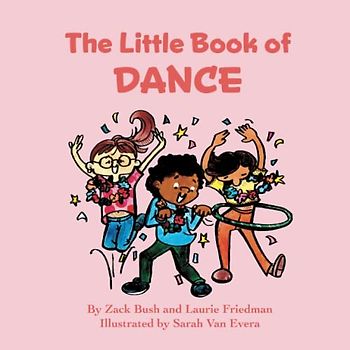 The Little Book of Dance: Introduction for children to Dance, Movement, Dance Styles including Ballet, Tap, and Jazz, Choreography for Kids Ages 3 10, Preschool, Kindergarten, First Grade