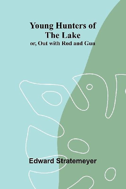 Young Hunters of the Lake; or, Out with Rod and Gun