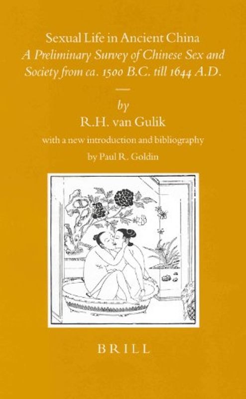 Sexual Life in Ancient China: A Preliminary Survey of Chinese Sex and Society from ca. 1500 B.C. Till 1644 A.D (Sinica Leidensia) - Robert Hans Van Gulik