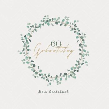 Gästebuch 60 Geburtstag: Buch zum Eintragen für Glückwünsche und die schönsten Fotos der Gäste I Geschenk für Frau oder Mann I Geschenkidee 60. Geburtstag