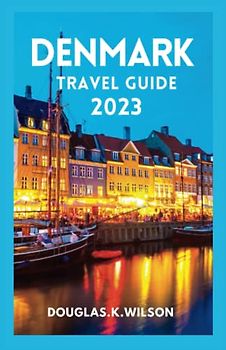 DENMARK TRAVEL GUIDE 2023: A trip to Denmark: The ultimate pocket guide for first-time visitors who want to take in the rich cultural diversity and scenic splendor of the city.