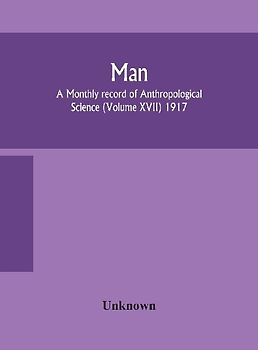 Man; A Monthly Record Of Anthropological Science (Volume Xvii) 1917