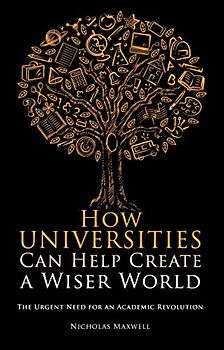 How Universities Can Help Create a Wiser World: The Urgent Need for an Academic Revolution (Societas)