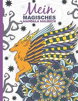 Mein magisches Mandala Malbuch: Das Mandala Malbuch mit 50 magischen Tier-Mandalas zum Ausmalen und Entspannen für Kinder ab 8+ Jahren