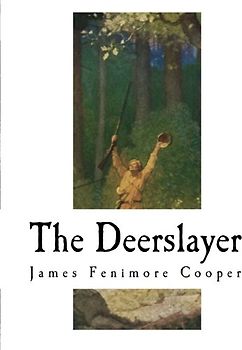 The Deerslayer: The First War-Path (The Deerslayer - James Fenimore Cooper)