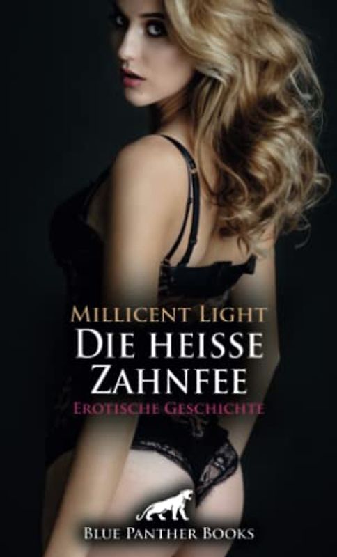 Die heiße Zahnfee | Erotische Geschichte + 1 weitere Geschichte: Intensiv intim verwöhnt ... (Love, Passion & Sex)