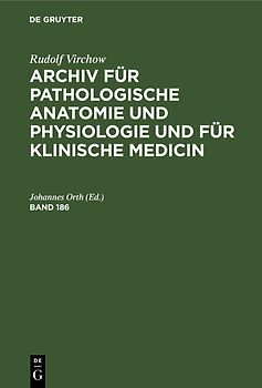 Rudolf Virchow: Archiv für pathologische Anatomie und Physiologie... / Band 186