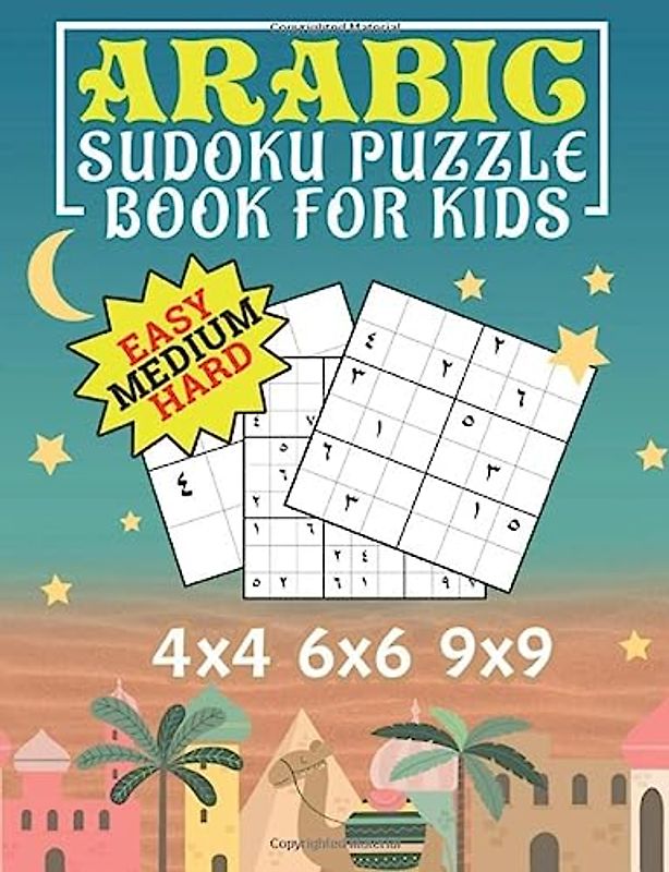 Arabic Sudoku Puzzle Book for Kids: Fun Way to Learn the Arabic Language, 150 Easy, Medium, and Hard Levels on 4x4, 6x6 and 9x9 Grids (Games to Learn Arabic Vol 3, Band 3)