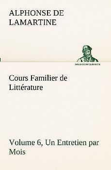 Cours Familier de Littérature (Volume 6) Un Entretien par Mois
