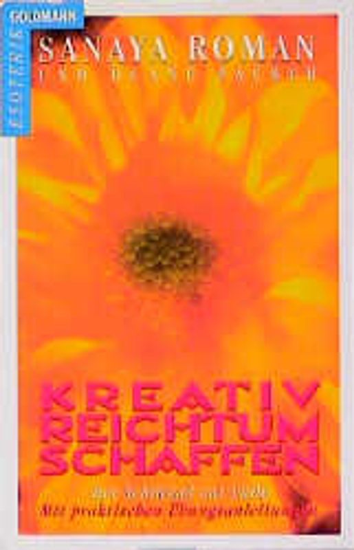 Kreativ Reichtum schaffen. Der Schlüssel zur Fülle - Mit praktischen Übungsanleitungen