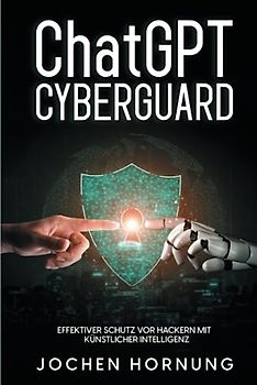 ChatGPT-Sicherheit: CyberGuard: Effektiver Schutz vor Hackern mit künstlicher Intelligenz