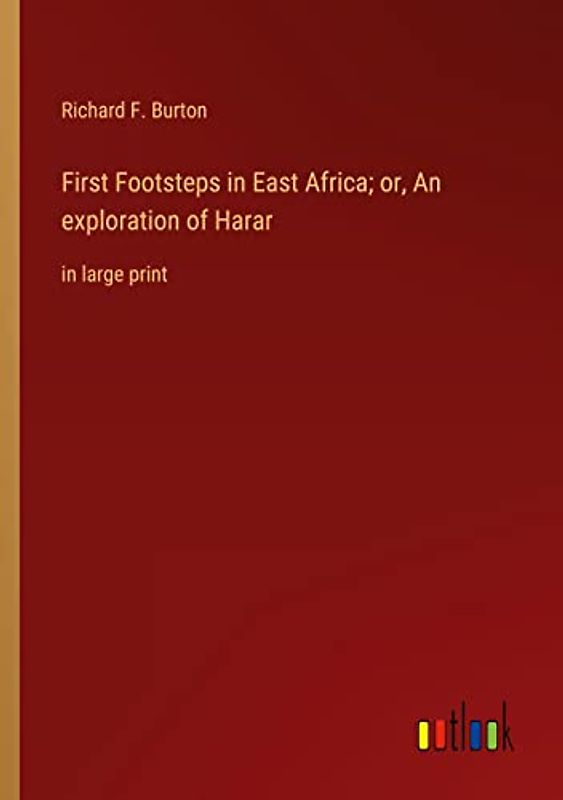 First Footsteps in East Africa; or, An exploration of Harar: in large print