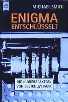 Enigma entschlüsselt. Die Codebreakers von Bletchley Park