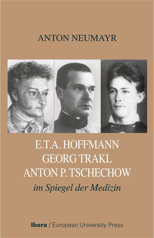 E.TA. Hoffmann - Georg Trakl - Anton P. Tschechow im Spiegel der Medizin
