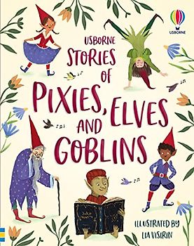 Illustrated Stories of Elves, Pixies and Goblins (Illustrated Story Collections)
