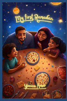 My first Ramadan (Book for children to discover the pleasures of the holy month of Ramadan): Dive into the month of Ramadan and follow the adventures of Anas in his discovery of Ramadan