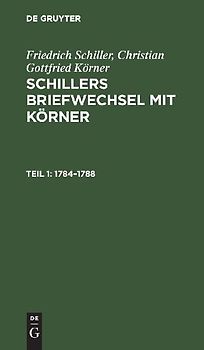 Friedrich Schiller; Christian Gottfried Körner: Schillers Briefwechsel mit Körner / 1784–1788