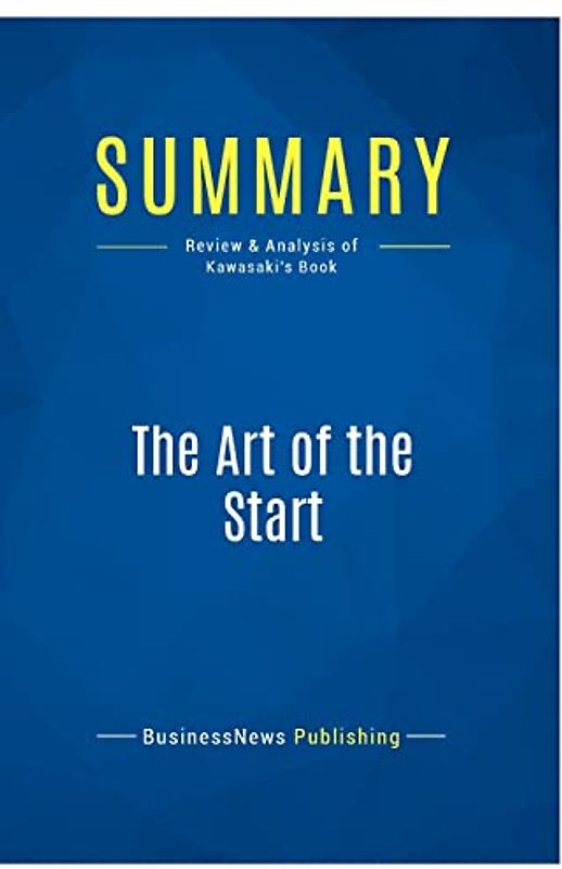 Summary: The Art of the Start: Review and Analysis of Kawasaki's Book