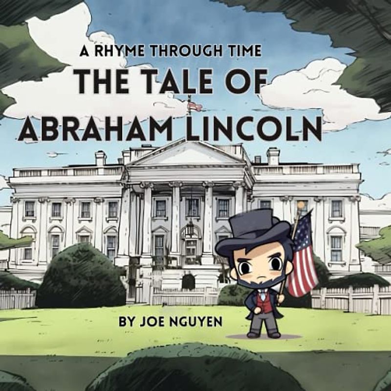 The Tale Of Abraham Lincoln: A Rhyme Through Time Series: A Children's Rhyming Book on the Life of Abraham Lincoln