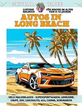 Lustiges Malbuch für Kinder im Alter von 6–12 Jahren - Autos in Long Beach - Viele Malvorlagen - Supersportwagen, Limousine, Coupé, SUV, Luxusauto, 4x4, Cabrio, Schrägheck