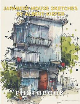 Japanese House Sketches by Albert Kiefer Photography Book: Picture Book About Architectural Sketches And Artwork Of Albert Kiefer | With 40+ Pages Gifts For Kids Teens Aldut To Stress Relief