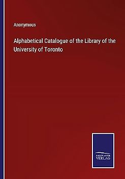 Alphabetical Catalogue of the Library of the University of Toronto