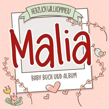 Herzlich Willkommen Malia - Baby Buch und Album: Personalisiertes Babybuch und Babyalbum, Geschenk zu Schwangerschaft und Geburt, Baby Name auf dem Cover