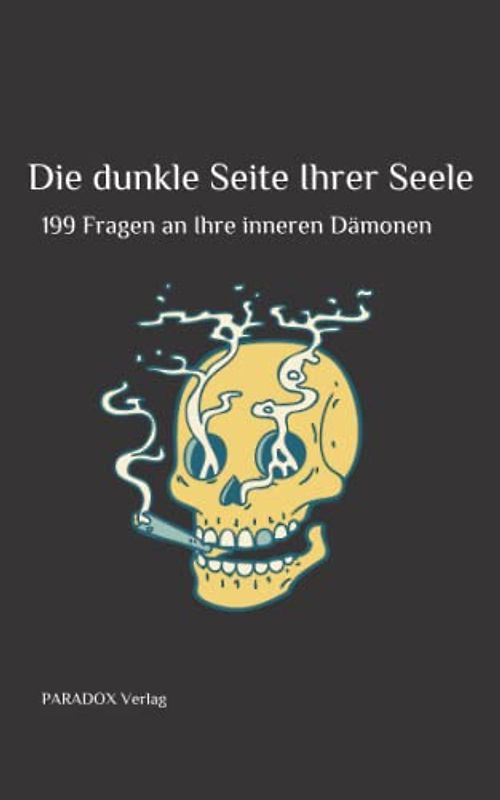 Die dunkle Seite Ihrer Seele: 199 Fragen an Ihre inneren Dämonen