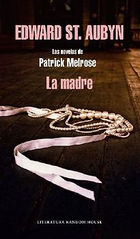 La madre : las novelas de Patrick Melrose