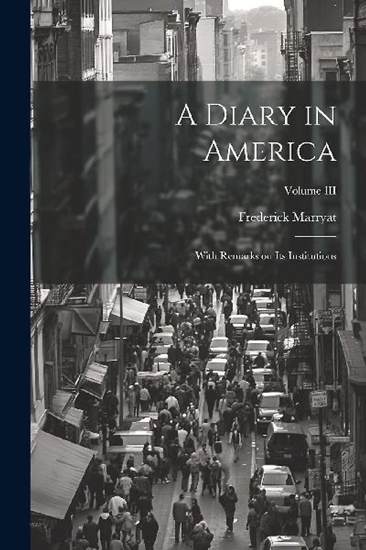 A Diary in America: With Remarks on Its Institutions; Volume III