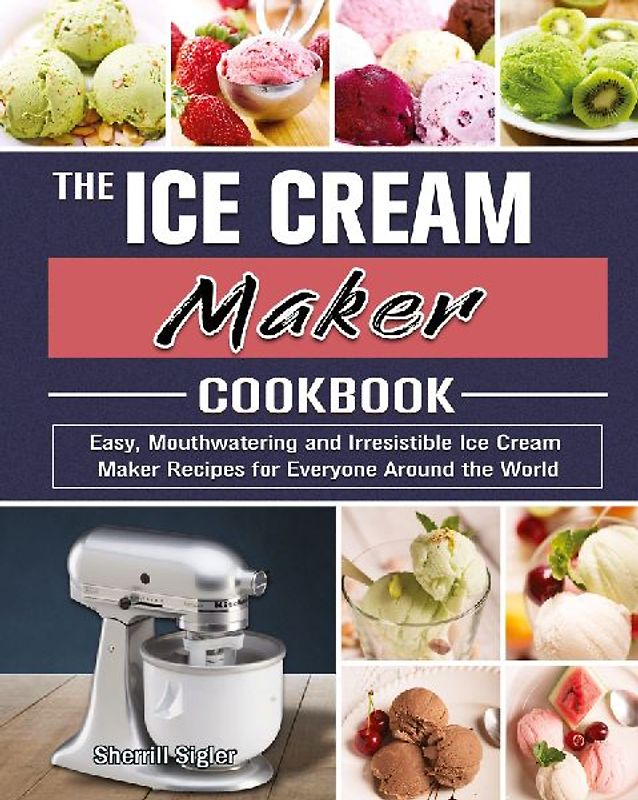 The Ice Cream Maker Cookbook