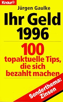 Ihr Geld 1996. 100 topaktuelle Tips, die sich bezahlt machen. Sonderthema: Aktien