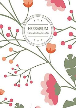 Herbarium Pflanzensammlung: Herbarium Leer A4 - Pflanzen Sammeln, Bestimmen, Aufbewahren - 110 Seiten Papier Weiß - Pflanzenbestimmung - Motiv: Vintage Blumen Muster Natur Bunt