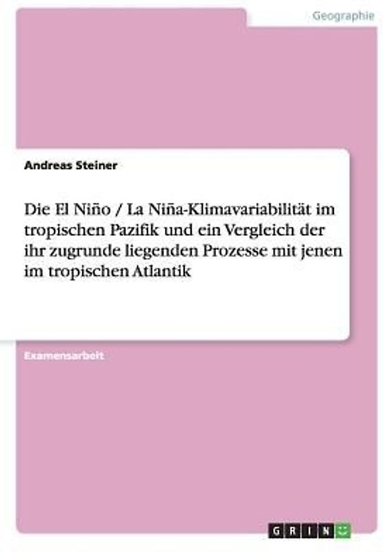 Die El Niño / La Niña-Klimavariabilität im tropischen Pazifik und ein Vergleich der ihr zugrunde liegenden Prozesse mit jenen im tropischen Atlantik