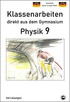 Physik 9, Klassenarbeiten direkt aus dem Gymnasium mit Lösungen