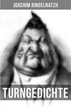 Turngedichte: Freiübungen + Kniebeuge + Zum Bockspringen + Laufschritt-Couplet + Stimme auf einer steilen Treppe + Nachtgalle + Felgeaufschwung + Der Zahnfleischkranke...