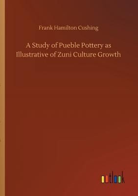 A Study of Pueble Pottery as Illustrative of Zuni Culture Growth