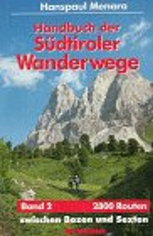 Handbuch der Südtiroler Wanderwege. 2500 Routen zwischen Bozen und Sexten
