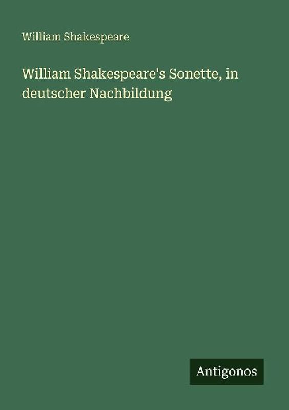 William Shakespeare's Sonette, in deutscher Nachbildung
