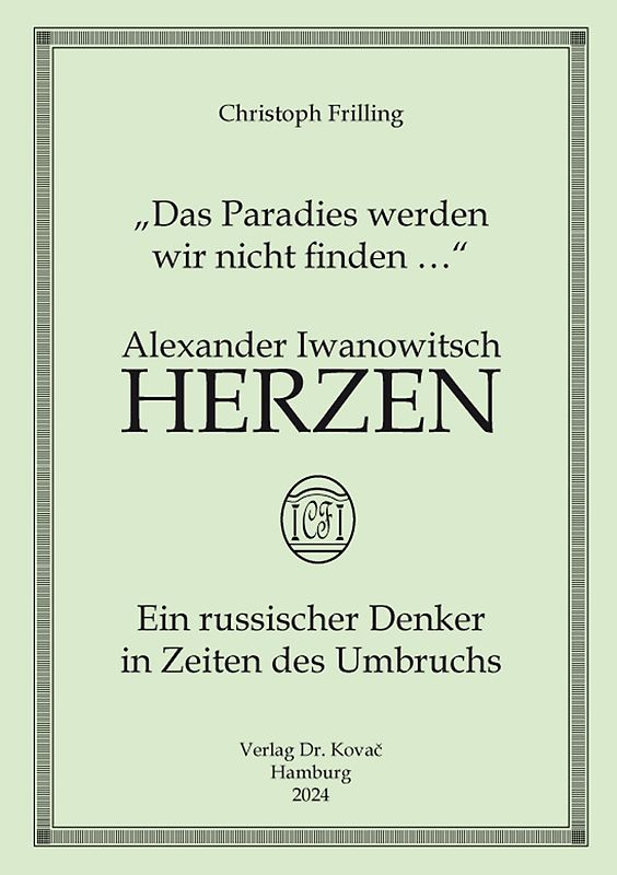 „Das Paradies werden wir nicht finden …“ Alexander Iwanowitsch Herzen – ein russischer Denker in Zeiten des Umbruchs