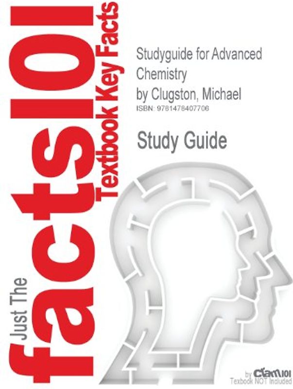 Just The Facts101: Textbook Key Facts: Studyguide for Advanced Chemistry by Michael Clugston - Study Guide