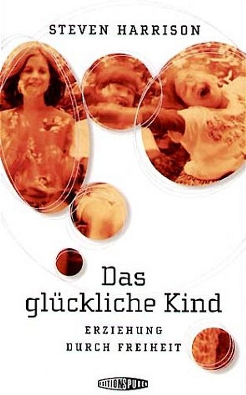 Das glückliche Kind. Erziehung durch Freiheit