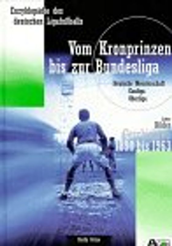 Vom Kronprinzen bis zur Bundesliga. Zahlen. Bilder. Geschichten. 1890 bis 1963