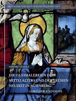 Die Glasmalereien des Mittelalters und der frühen Neuzeit in Nürnberg