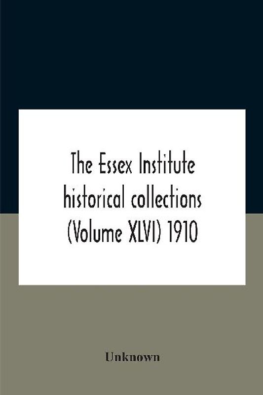 The Essex Institute Historical Collections (Volume Xlvi) 1910
