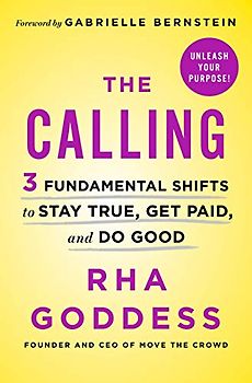 The Calling: 3 Fundamental Shifts to Stay True, Get Paid, and Do Good